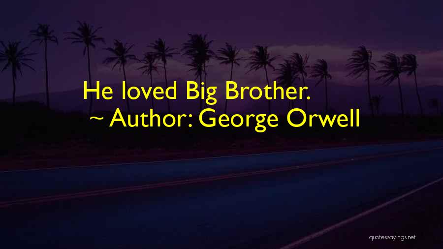 George Orwell Quotes: He Loved Big Brother.