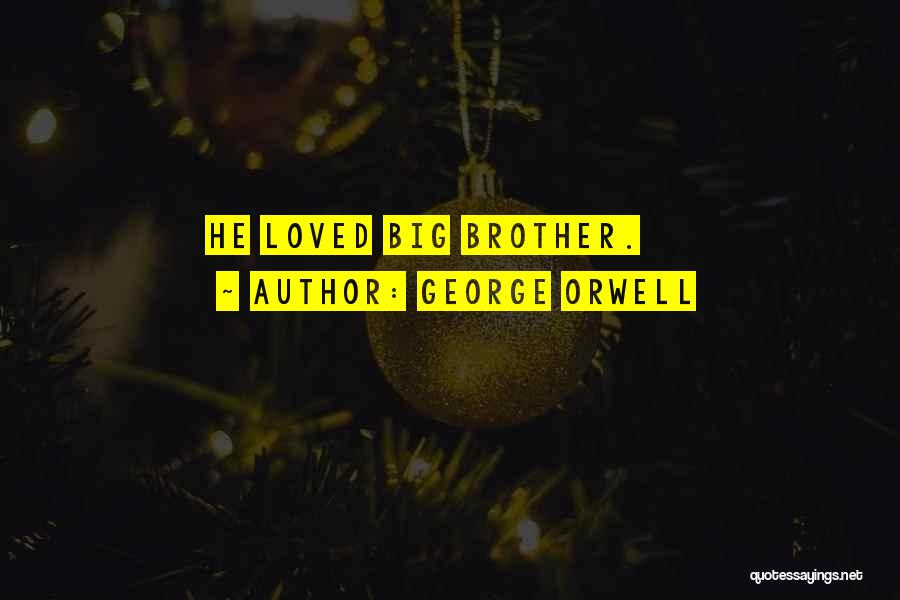 George Orwell Quotes: He Loved Big Brother.