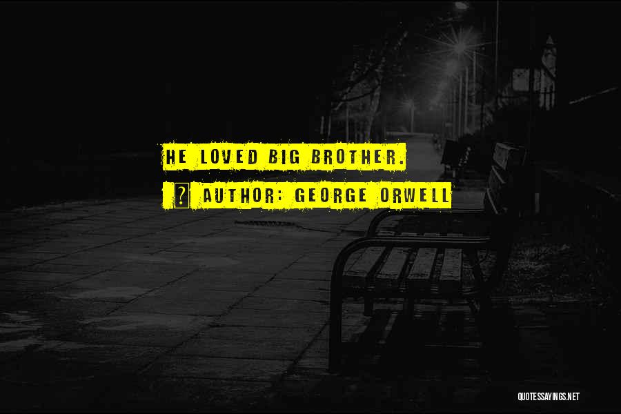 George Orwell Quotes: He Loved Big Brother.