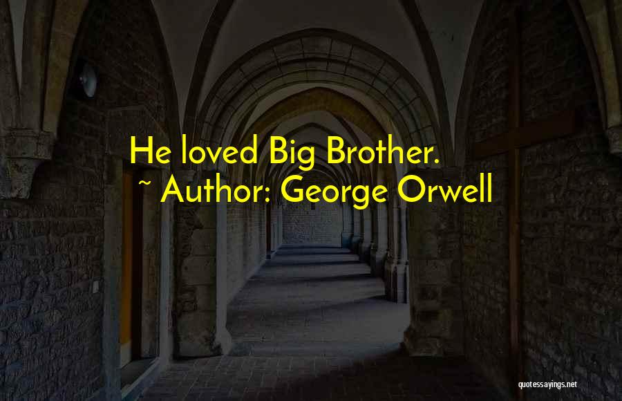 George Orwell Quotes: He Loved Big Brother.
