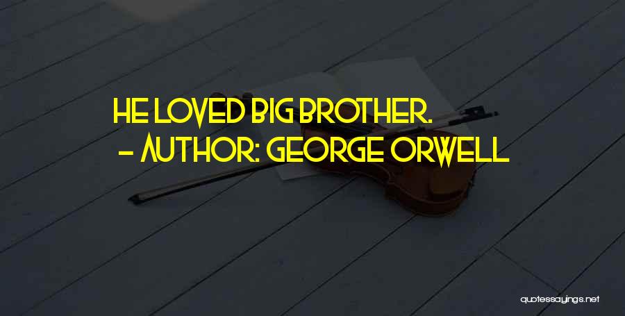 George Orwell Quotes: He Loved Big Brother.