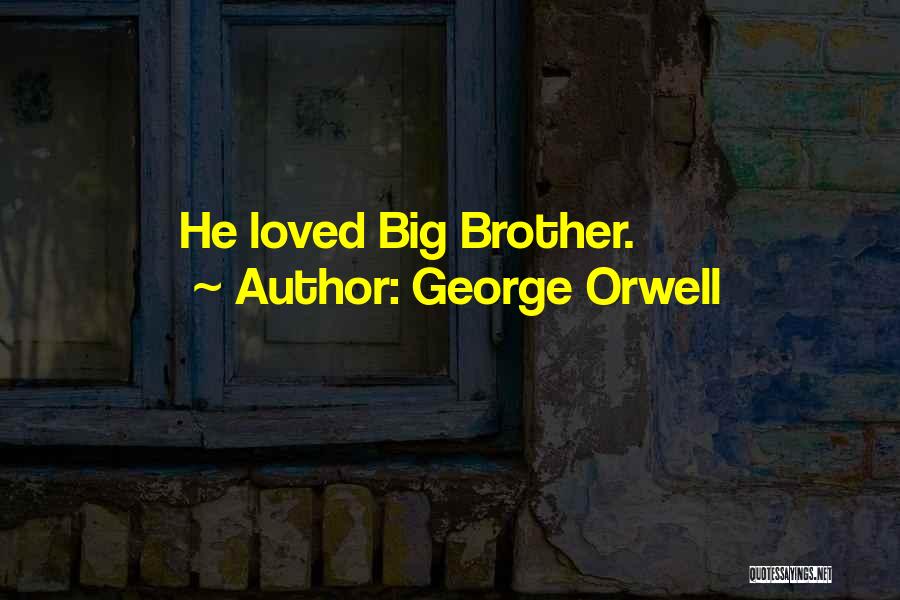 George Orwell Quotes: He Loved Big Brother.
