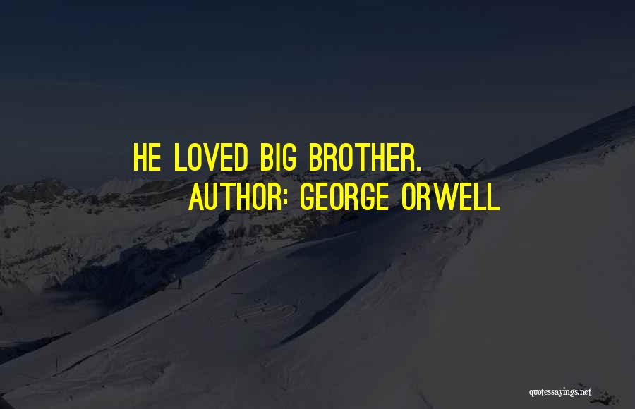 George Orwell Quotes: He Loved Big Brother.