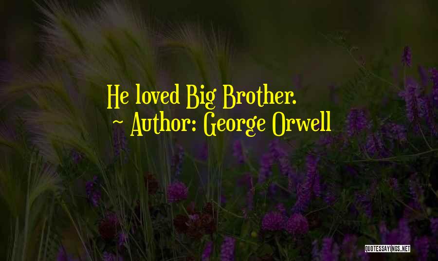 George Orwell Quotes: He Loved Big Brother.
