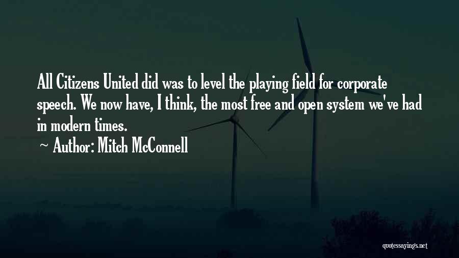 Mitch McConnell Quotes: All Citizens United Did Was To Level The Playing Field For Corporate Speech. We Now Have, I Think, The Most