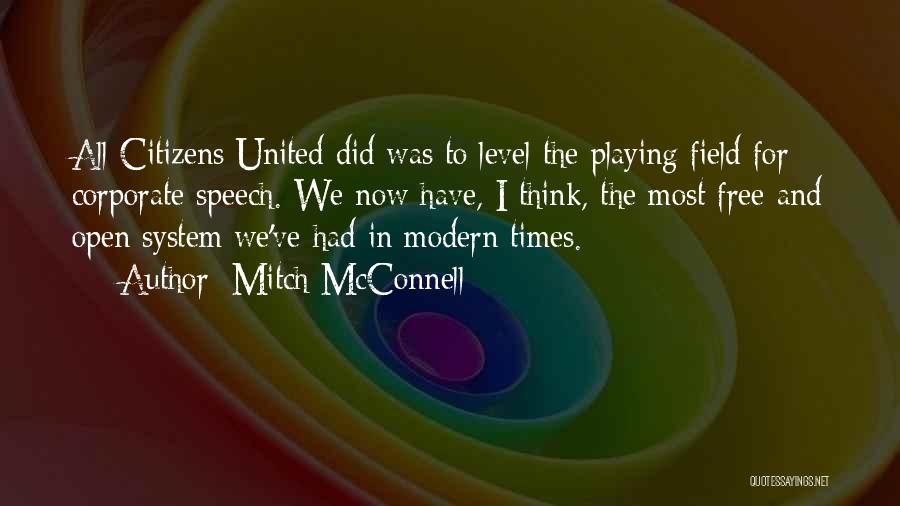 Mitch McConnell Quotes: All Citizens United Did Was To Level The Playing Field For Corporate Speech. We Now Have, I Think, The Most