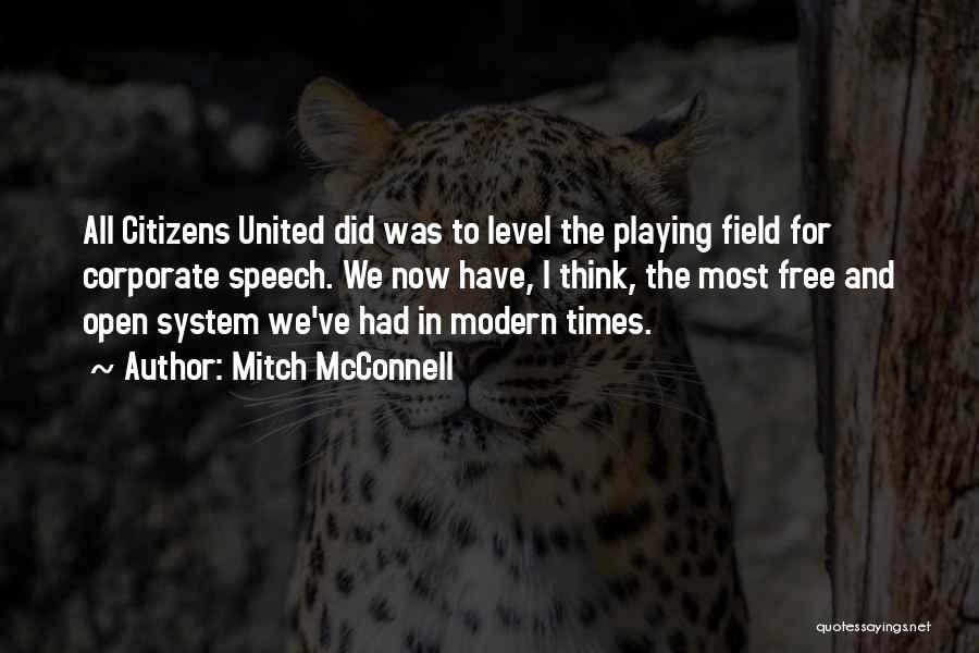 Mitch McConnell Quotes: All Citizens United Did Was To Level The Playing Field For Corporate Speech. We Now Have, I Think, The Most