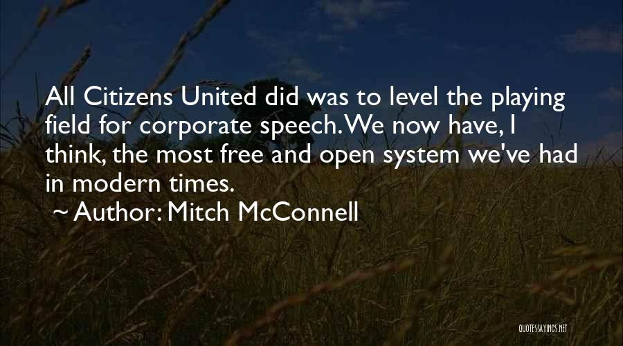 Mitch McConnell Quotes: All Citizens United Did Was To Level The Playing Field For Corporate Speech. We Now Have, I Think, The Most