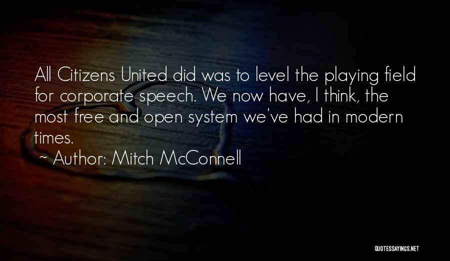 Mitch McConnell Quotes: All Citizens United Did Was To Level The Playing Field For Corporate Speech. We Now Have, I Think, The Most