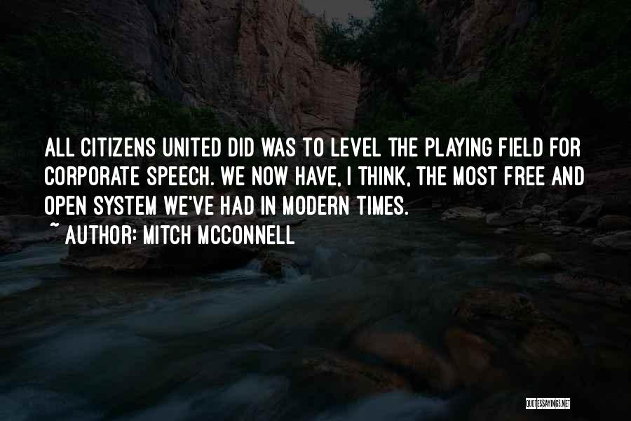 Mitch McConnell Quotes: All Citizens United Did Was To Level The Playing Field For Corporate Speech. We Now Have, I Think, The Most