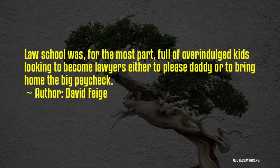 David Feige Quotes: Law School Was, For The Most Part, Full Of Overindulged Kids Looking To Become Lawyers Either To Please Daddy Or