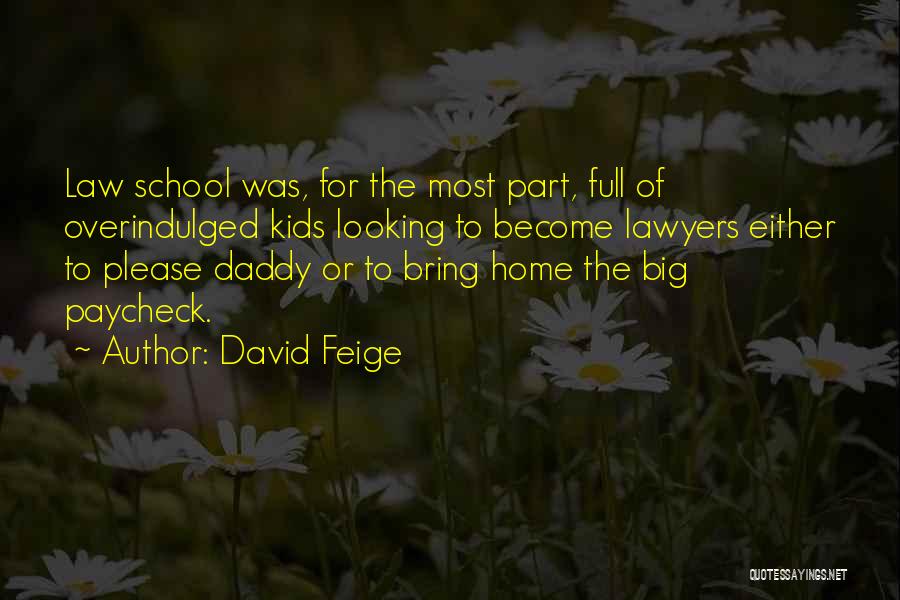 David Feige Quotes: Law School Was, For The Most Part, Full Of Overindulged Kids Looking To Become Lawyers Either To Please Daddy Or