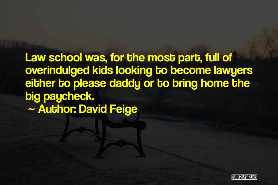 David Feige Quotes: Law School Was, For The Most Part, Full Of Overindulged Kids Looking To Become Lawyers Either To Please Daddy Or