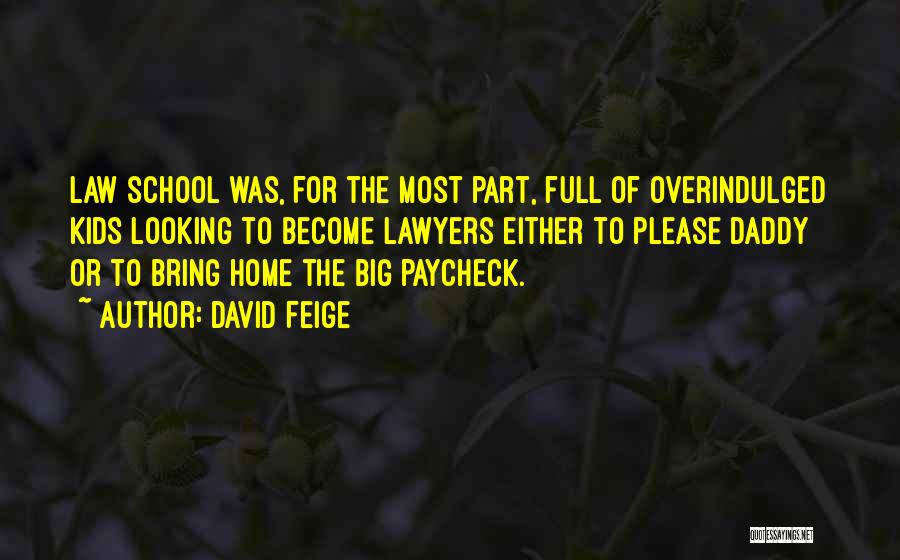 David Feige Quotes: Law School Was, For The Most Part, Full Of Overindulged Kids Looking To Become Lawyers Either To Please Daddy Or