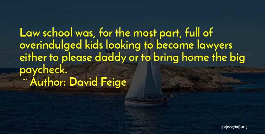 David Feige Quotes: Law School Was, For The Most Part, Full Of Overindulged Kids Looking To Become Lawyers Either To Please Daddy Or