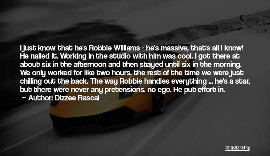 Dizzee Rascal Quotes: I Just Know That He's Robbie Williams - He's Massive, That's All I Know! He Nailed It. Working In The