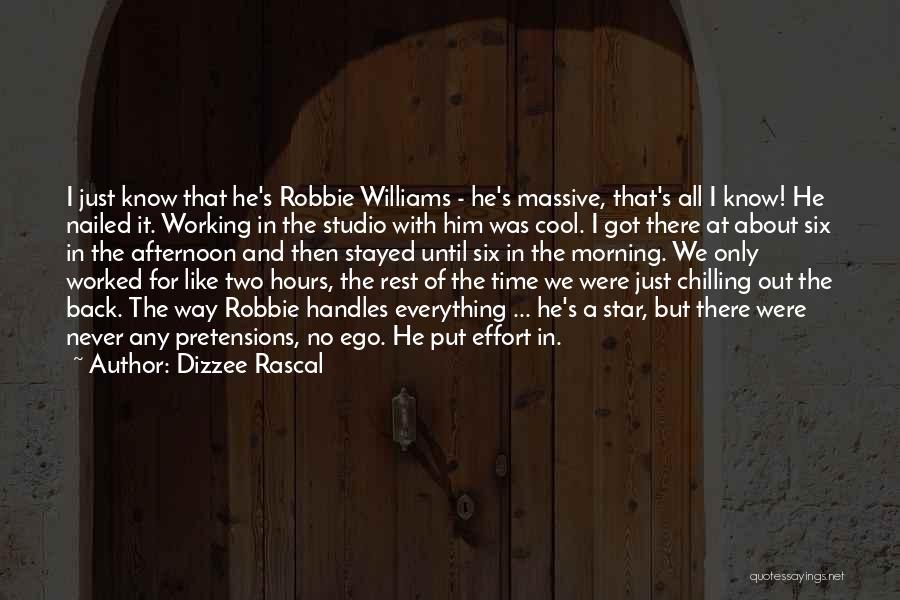 Dizzee Rascal Quotes: I Just Know That He's Robbie Williams - He's Massive, That's All I Know! He Nailed It. Working In The