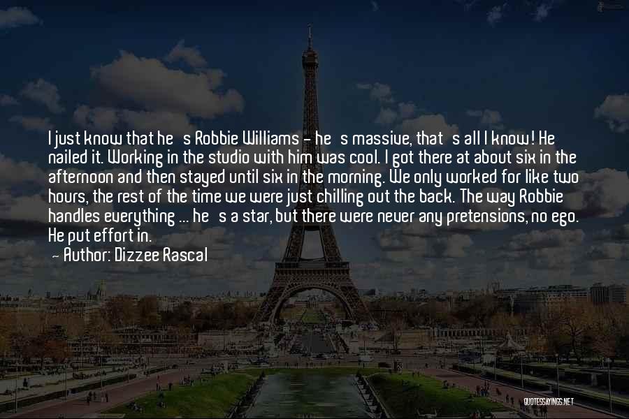 Dizzee Rascal Quotes: I Just Know That He's Robbie Williams - He's Massive, That's All I Know! He Nailed It. Working In The