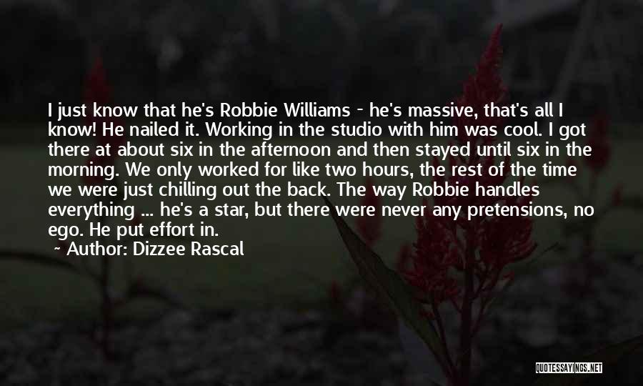 Dizzee Rascal Quotes: I Just Know That He's Robbie Williams - He's Massive, That's All I Know! He Nailed It. Working In The