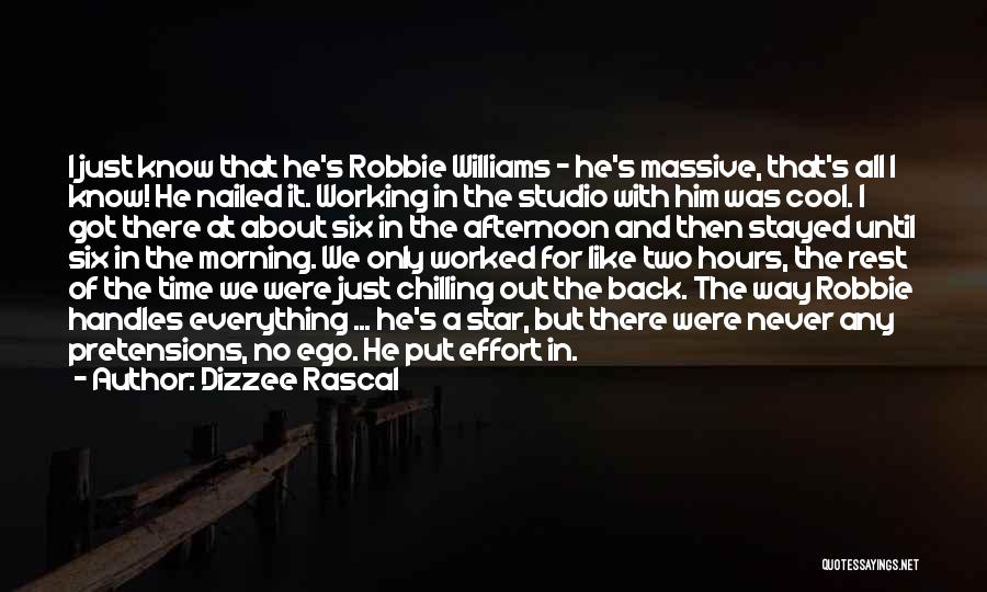 Dizzee Rascal Quotes: I Just Know That He's Robbie Williams - He's Massive, That's All I Know! He Nailed It. Working In The