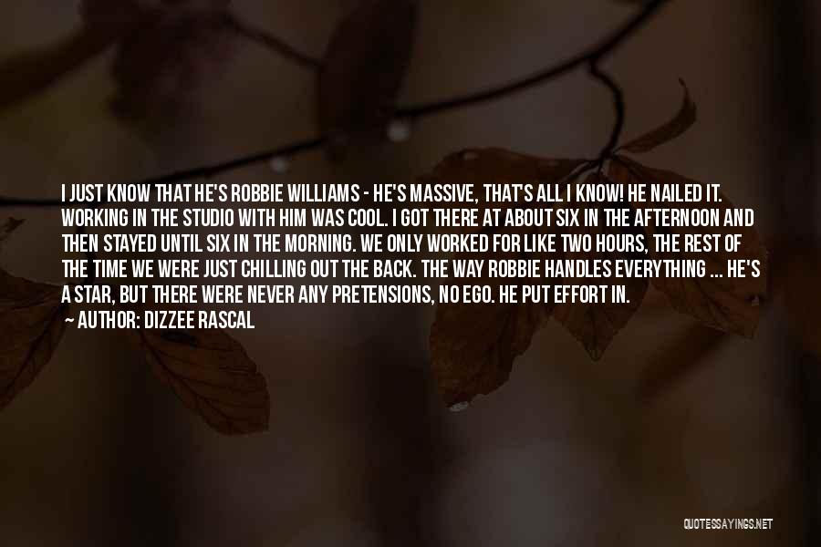 Dizzee Rascal Quotes: I Just Know That He's Robbie Williams - He's Massive, That's All I Know! He Nailed It. Working In The