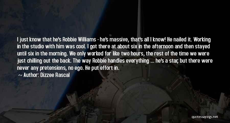 Dizzee Rascal Quotes: I Just Know That He's Robbie Williams - He's Massive, That's All I Know! He Nailed It. Working In The