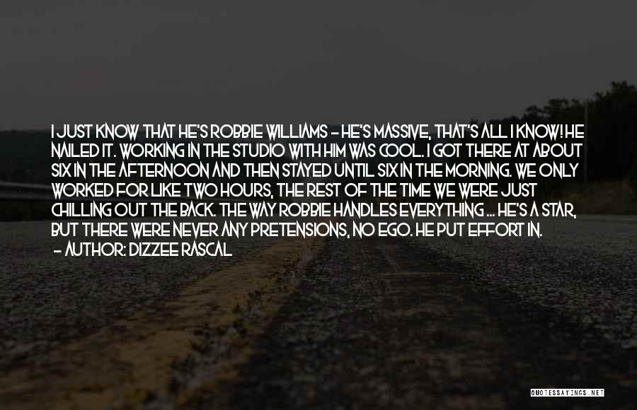 Dizzee Rascal Quotes: I Just Know That He's Robbie Williams - He's Massive, That's All I Know! He Nailed It. Working In The