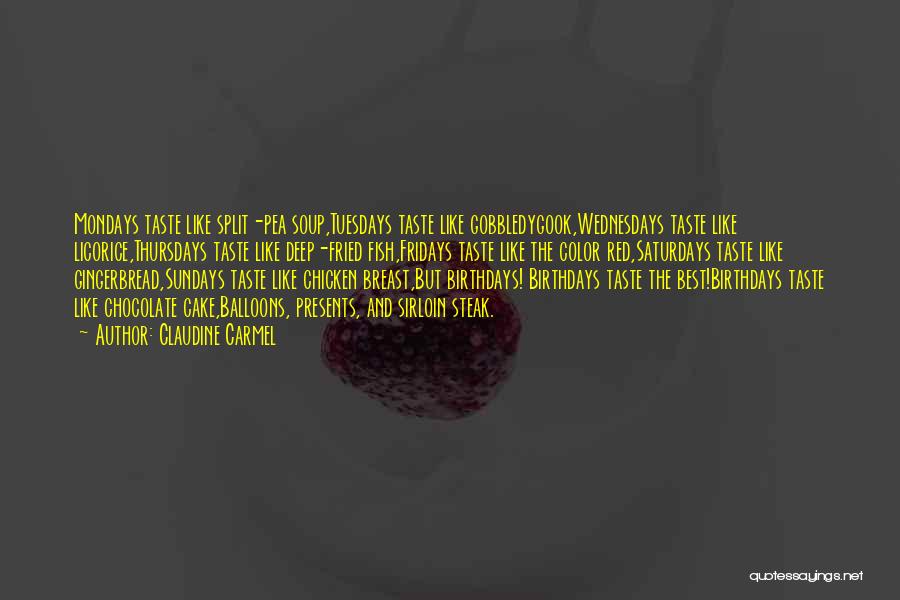 Claudine Carmel Quotes: Mondays Taste Like Split-pea Soup,tuesdays Taste Like Gobbledygook,wednesdays Taste Like Licorice,thursdays Taste Like Deep-fried Fish,fridays Taste Like The Color Red,saturdays