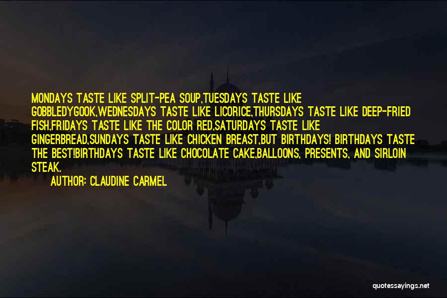 Claudine Carmel Quotes: Mondays Taste Like Split-pea Soup,tuesdays Taste Like Gobbledygook,wednesdays Taste Like Licorice,thursdays Taste Like Deep-fried Fish,fridays Taste Like The Color Red,saturdays