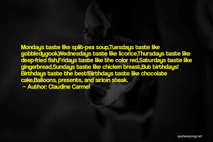 Claudine Carmel Quotes: Mondays Taste Like Split-pea Soup,tuesdays Taste Like Gobbledygook,wednesdays Taste Like Licorice,thursdays Taste Like Deep-fried Fish,fridays Taste Like The Color Red,saturdays