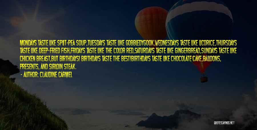 Claudine Carmel Quotes: Mondays Taste Like Split-pea Soup,tuesdays Taste Like Gobbledygook,wednesdays Taste Like Licorice,thursdays Taste Like Deep-fried Fish,fridays Taste Like The Color Red,saturdays