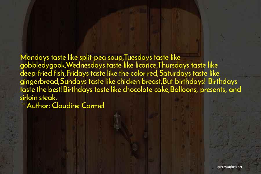 Claudine Carmel Quotes: Mondays Taste Like Split-pea Soup,tuesdays Taste Like Gobbledygook,wednesdays Taste Like Licorice,thursdays Taste Like Deep-fried Fish,fridays Taste Like The Color Red,saturdays