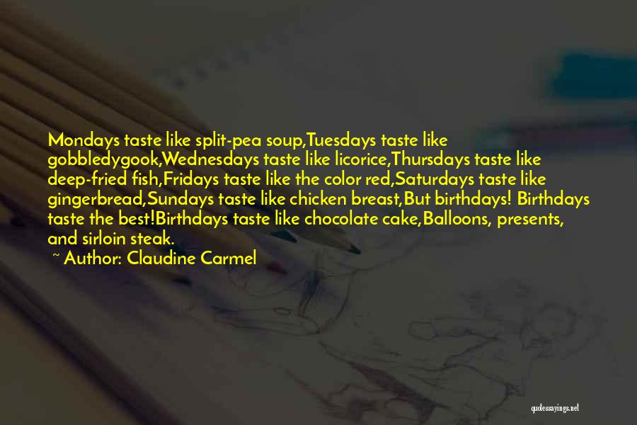 Claudine Carmel Quotes: Mondays Taste Like Split-pea Soup,tuesdays Taste Like Gobbledygook,wednesdays Taste Like Licorice,thursdays Taste Like Deep-fried Fish,fridays Taste Like The Color Red,saturdays