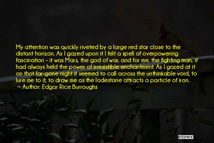 Edgar Rice Burroughs Quotes: My Attention Was Quickly Riveted By A Large Red Star Close To The Distant Horizon. As I Gazed Upon It