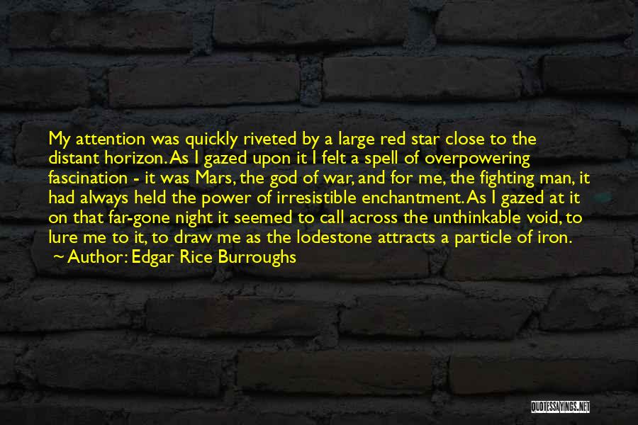 Edgar Rice Burroughs Quotes: My Attention Was Quickly Riveted By A Large Red Star Close To The Distant Horizon. As I Gazed Upon It