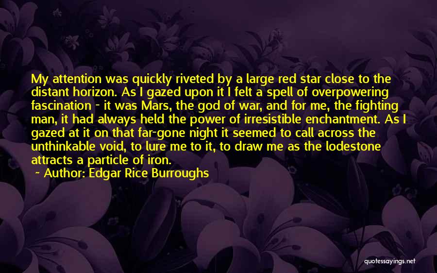 Edgar Rice Burroughs Quotes: My Attention Was Quickly Riveted By A Large Red Star Close To The Distant Horizon. As I Gazed Upon It