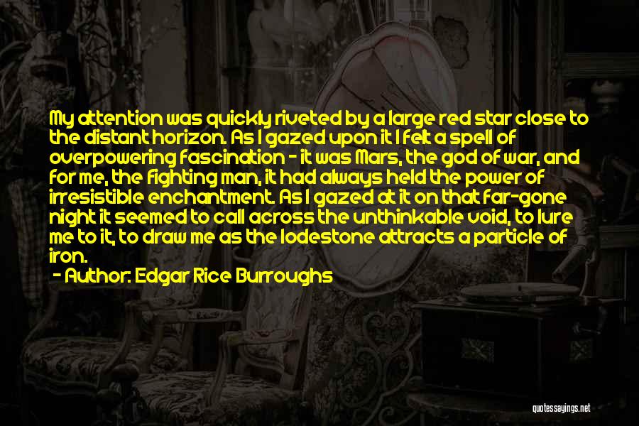 Edgar Rice Burroughs Quotes: My Attention Was Quickly Riveted By A Large Red Star Close To The Distant Horizon. As I Gazed Upon It