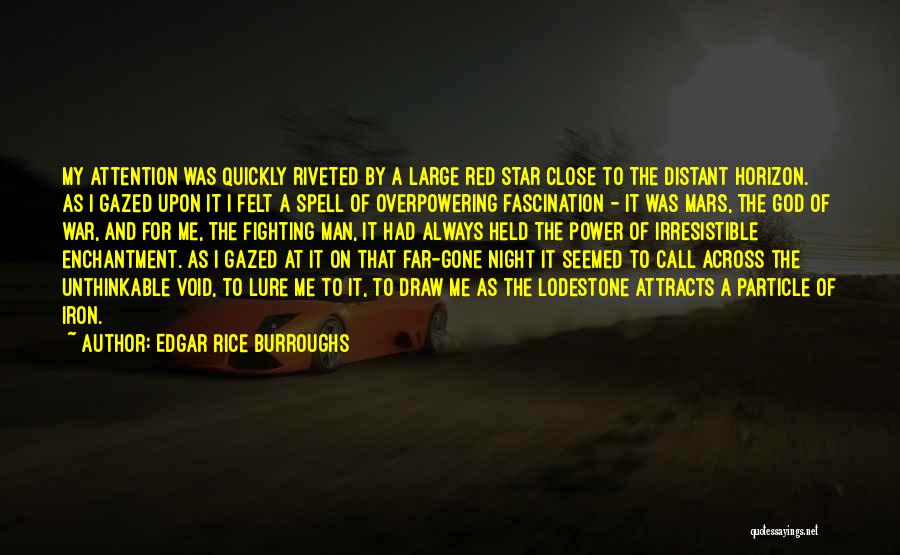 Edgar Rice Burroughs Quotes: My Attention Was Quickly Riveted By A Large Red Star Close To The Distant Horizon. As I Gazed Upon It