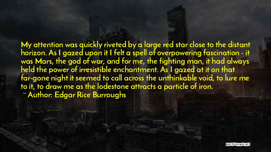 Edgar Rice Burroughs Quotes: My Attention Was Quickly Riveted By A Large Red Star Close To The Distant Horizon. As I Gazed Upon It