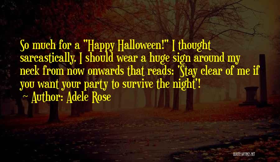 Adele Rose Quotes: So Much For A Happy Halloween! I Thought Sarcastically. I Should Wear A Huge Sign Around My Neck From Now