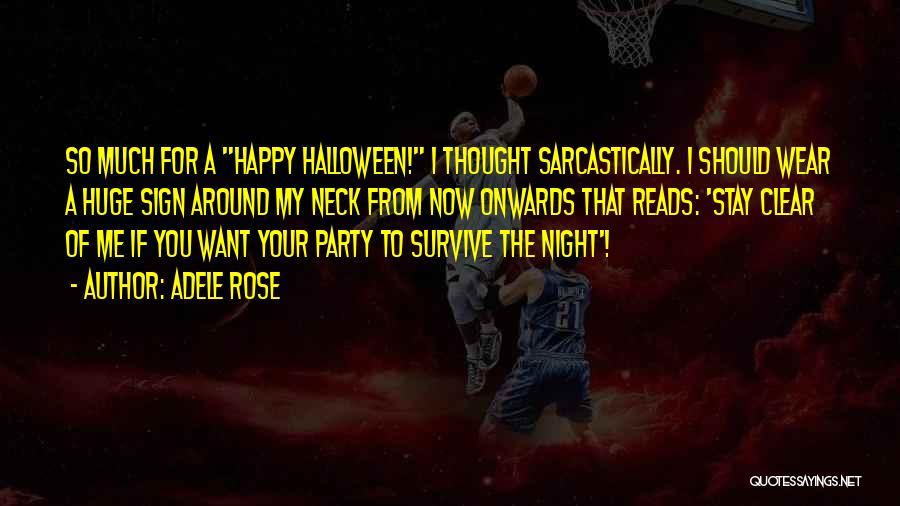 Adele Rose Quotes: So Much For A Happy Halloween! I Thought Sarcastically. I Should Wear A Huge Sign Around My Neck From Now