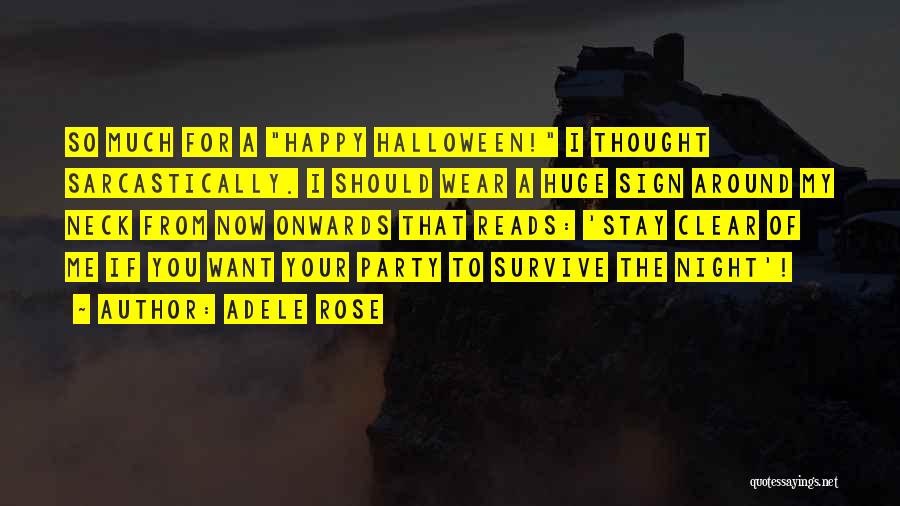 Adele Rose Quotes: So Much For A Happy Halloween! I Thought Sarcastically. I Should Wear A Huge Sign Around My Neck From Now