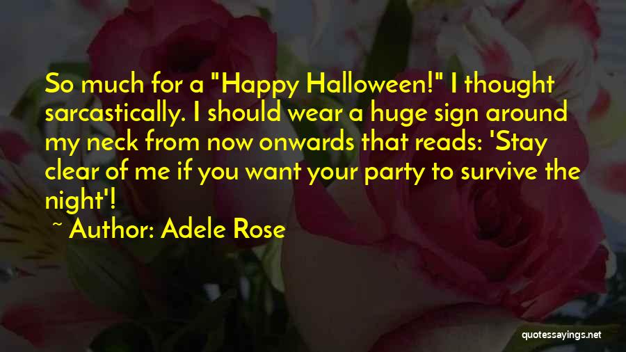 Adele Rose Quotes: So Much For A Happy Halloween! I Thought Sarcastically. I Should Wear A Huge Sign Around My Neck From Now