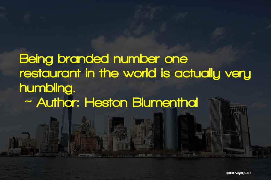 Heston Blumenthal Quotes: Being Branded Number One Restaurant In The World Is Actually Very Humbling.