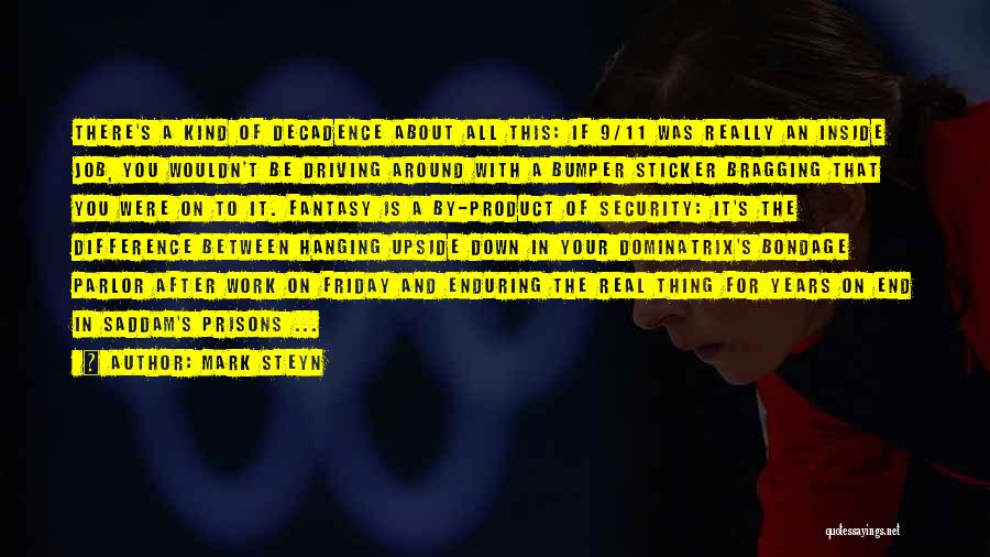 Mark Steyn Quotes: There's A Kind Of Decadence About All This: If 9/11 Was Really An Inside Job, You Wouldn't Be Driving Around