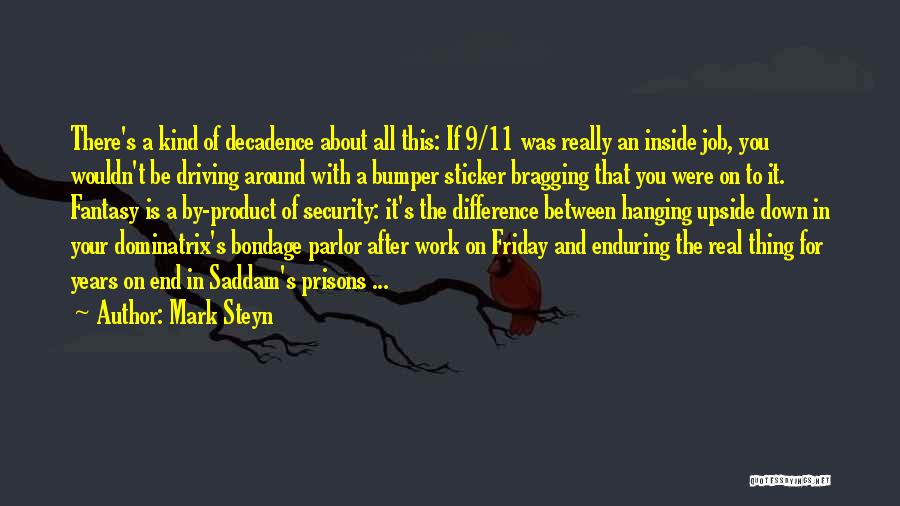 Mark Steyn Quotes: There's A Kind Of Decadence About All This: If 9/11 Was Really An Inside Job, You Wouldn't Be Driving Around