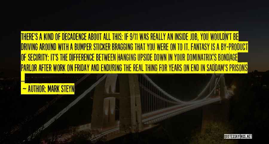 Mark Steyn Quotes: There's A Kind Of Decadence About All This: If 9/11 Was Really An Inside Job, You Wouldn't Be Driving Around