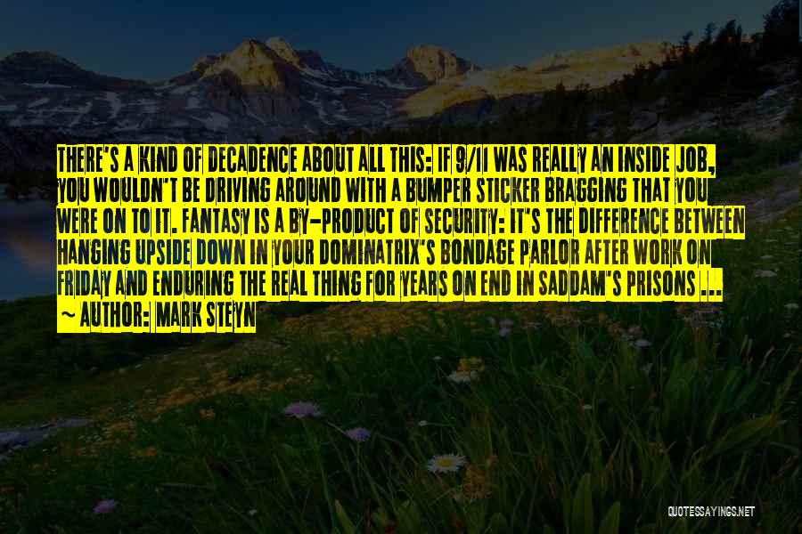 Mark Steyn Quotes: There's A Kind Of Decadence About All This: If 9/11 Was Really An Inside Job, You Wouldn't Be Driving Around