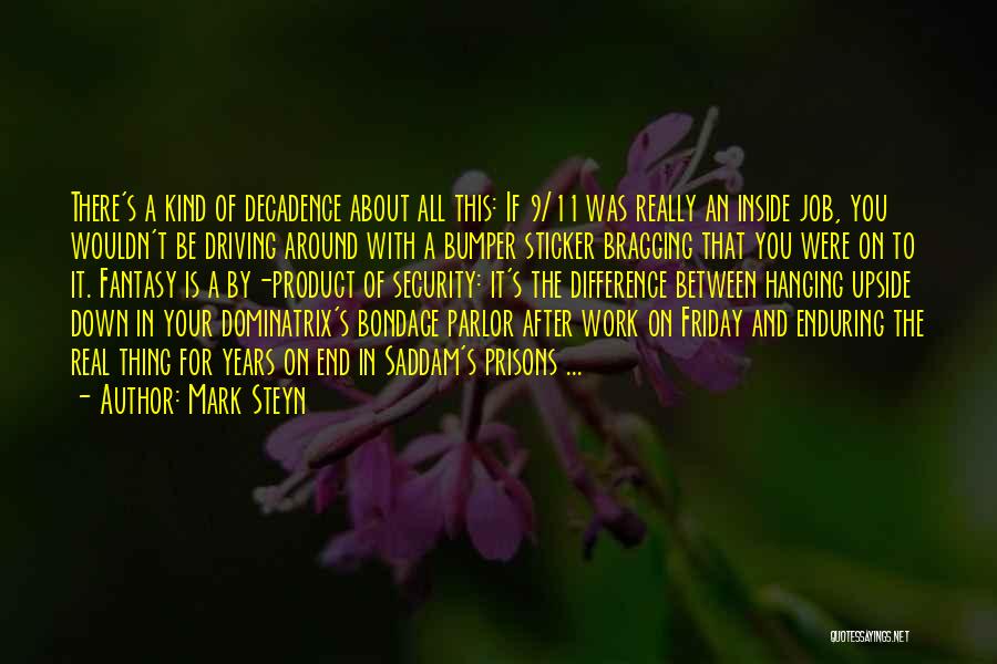 Mark Steyn Quotes: There's A Kind Of Decadence About All This: If 9/11 Was Really An Inside Job, You Wouldn't Be Driving Around