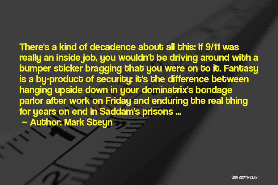 Mark Steyn Quotes: There's A Kind Of Decadence About All This: If 9/11 Was Really An Inside Job, You Wouldn't Be Driving Around